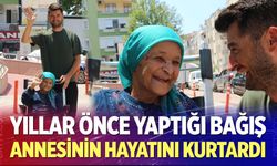 Yıllar önce yaptığı bağış annesinin hayatını kurtardı