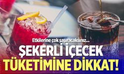 Şekerli içeçecek tüketimine dikkat!