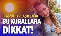 Denizli İl Sağlık Müdürlüğü'nden sıcak uyarısı: Bu kurallara dikkat!