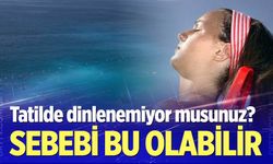 Tatilde dinlenememe hissinin sebebi bu olabilir