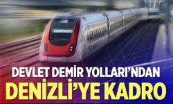 Devlet Demir Yolları’ndan Denizli’ye Kadro