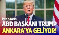 ABD Başkanı Trump Ankara'ya geliyor