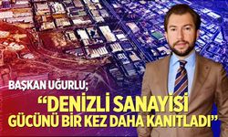 Osman Uğurlu: "Denizli Sanayisi Gücünü Bir Kez Daha Kanıtladı"