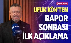 Ufuk Kök'ten rapor sonrası ilk açıklama