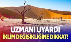 Uzmandan iklim değişikliği uyarısı!