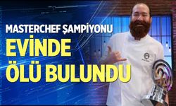 MasterChef birincisi evinde ölü bulundu