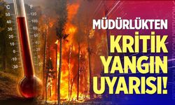 Orman Müdürlüğü'nden kritik yangın uyarısı