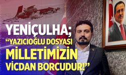 BBP Denizli İl Başkanı Yeniçulha; “Yazıcıoğlu dosyası milletimizin vicdan borcudur!”