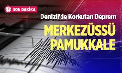 Denizli'de korkutan deprem: Merkezüssü Pamukkale