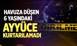 Havuza düşen 6 yaşındaki Ayyüce kurtarılamadı
