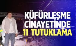 Küfürleşme cinayetinde 11 tutuklama