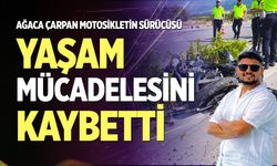 Ağaca çarpan motosikletin sürücüsü yaşam mücadelesini kaybetti