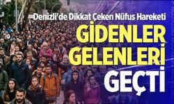 Denizli'de dikkat çeken nüfus hareketi