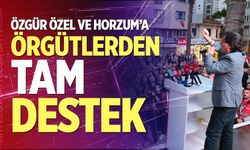Özgür Özel ve Horzum’a örgütlerden tam destek