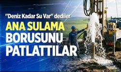 "Deniz Kadar Su Var" dediler, ana sulama borusunu patlattılar