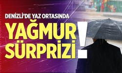 Denizli’de yaz ortasında yağmur sürprizi!