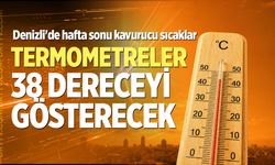 Denizli hafta sonu kavrulacak