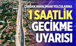 Çardak Havalimanı yolcularına 1 saatlik gecikme uyarısı