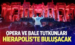 Opera ve bale tutkunları Hierapolis’te buluşacak
