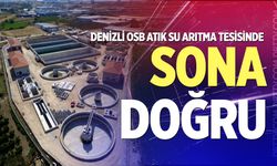 Denizli OSB Atık Su Arıtma Tesisinde sona doğru