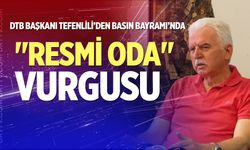 DTB Başkanı Tefenlili’den Basın Bayramı’nda "Resmi Oda" vurgusu