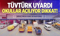 TÜVTÜRK uyardı, okullar açılıyor dikkat!