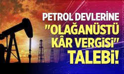 Petrol Devlerine "Olağanüstü Kâr Vergisi" Talebi