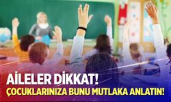 Okullar açılmadan önce çocuklarınıza bunu mutlaka anlatın!