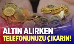Altın alırken telefonunuzu çıkarın!