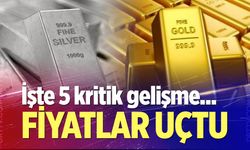 Altın ve gümüşte fiyatları uçuran 5 kritik gelişme