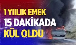 Bir yıllık emekleri 15 dakikada küle döndü