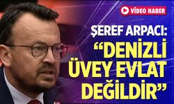 Şeref Arpacı: "Denizli üvey evlat değildir"