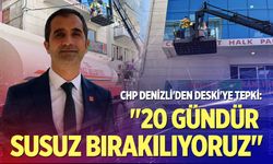 CHP Denizli'den DESKİ'ye tepki: "20 gündür susuz bırakılıyoruz"