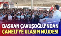 Başkan Çavuşoğlu’ndan Çameli’ye ulaşım müjdesi