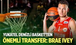 Yukatel Denizli Basket’ten Brae Ivey hamlesi