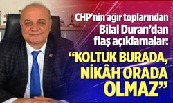 CHP'nin ağır toplarından Bilal Duran’dan flaş açıklamalar; “Koltuk burada, nikâh orada olmaz”