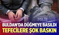 Buldan'da tefecilik operasyonu