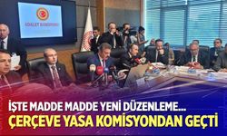 Çerçeve yasa Adalet Komisyonu’nda kabul edildi