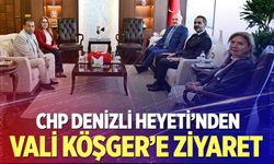 CHP Denizli Heyeti’nden Vali Köşger’e ziyaret