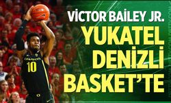 Victor Bailey Jr. Yukatel Denizli Basket’te