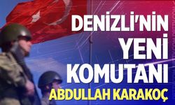Denizli'nin yeni komutanı Abdullah Karakoç