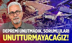 Depremi unutmadık, sorumluları unutturmayacağız!