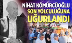 Duayen İş İnsanı Nihat Kömürcüoğlu Son Yolculuğuna Uğurlandı