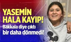 Yasemin hala kayıp!