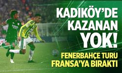 Kadıköy'de kazanan yok! Fenerbahçe turu Fransa'ya bıraktı
