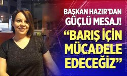 "Barış için mücadele edeceğiz"