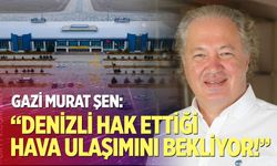 DENTUROD Başkanı Gazi Murat Şen: "Denizli Hak Ettiği Hava Ulaşımını Bekliyor"