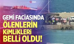 Gemi faciasında ölenlerin kimlikleri belli oldu!