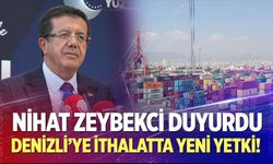 Zeybekci Duyurdu: Denizli’ye İthalatta Yeni Yetki