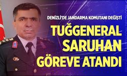 Denizli İl Jandarma Komutanlığına Tuğgeneral Saruhan atandı